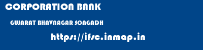 CORPORATION BANK  GUJARAT BHAVNAGAR SONGADH   ifsc code
